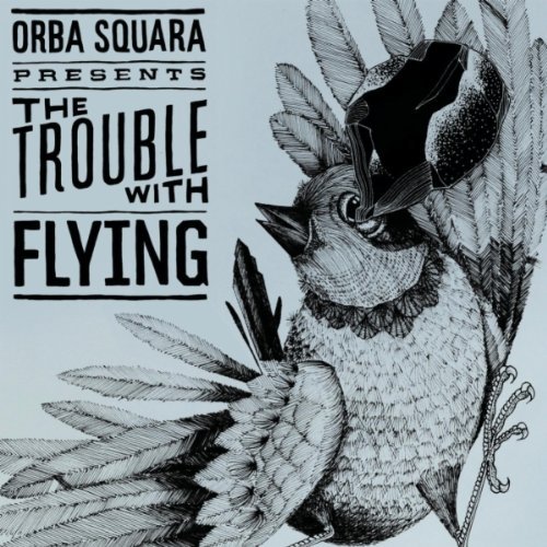 Orba Squara/Trouble With Flying
